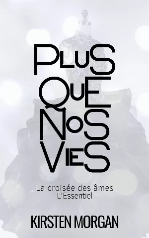 Kirsten Morgan - Plus que nos vies: La croisée des âmes : L'Essentiel